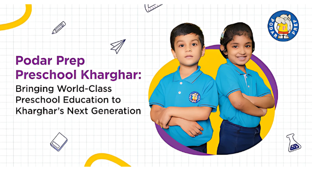 Podar Prep Preschool Kharghar: Bringing World-Class Preschool Education to Kharghar’s Next Generation