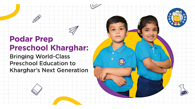 Podar Prep Preschool Kharghar: Bringing World-Class Preschool Education to Kharghar’s Next Generation